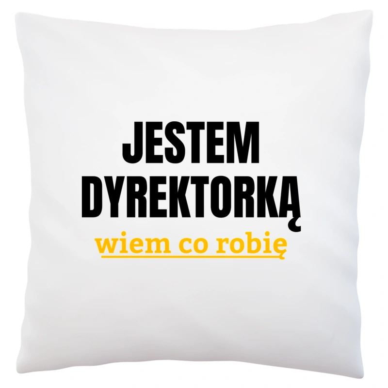 Jestem Dyrektorką Wiem Co Robię - Poduszka Biała