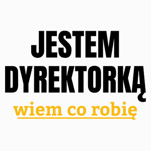 Jestem Dyrektorką Wiem Co Robię - Poduszka Biała