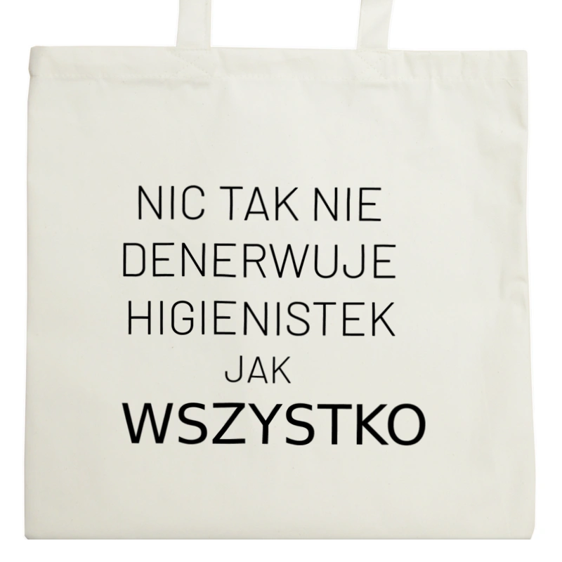 Nic Tak Nie Denerwuje Higienistek Jak Wszystko - Torba Na Zakupy Natural