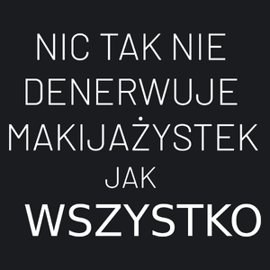 Nic Tak Nie Denerwuje Makijażystek Jak Wszystko - Damska Koszulka Czarna