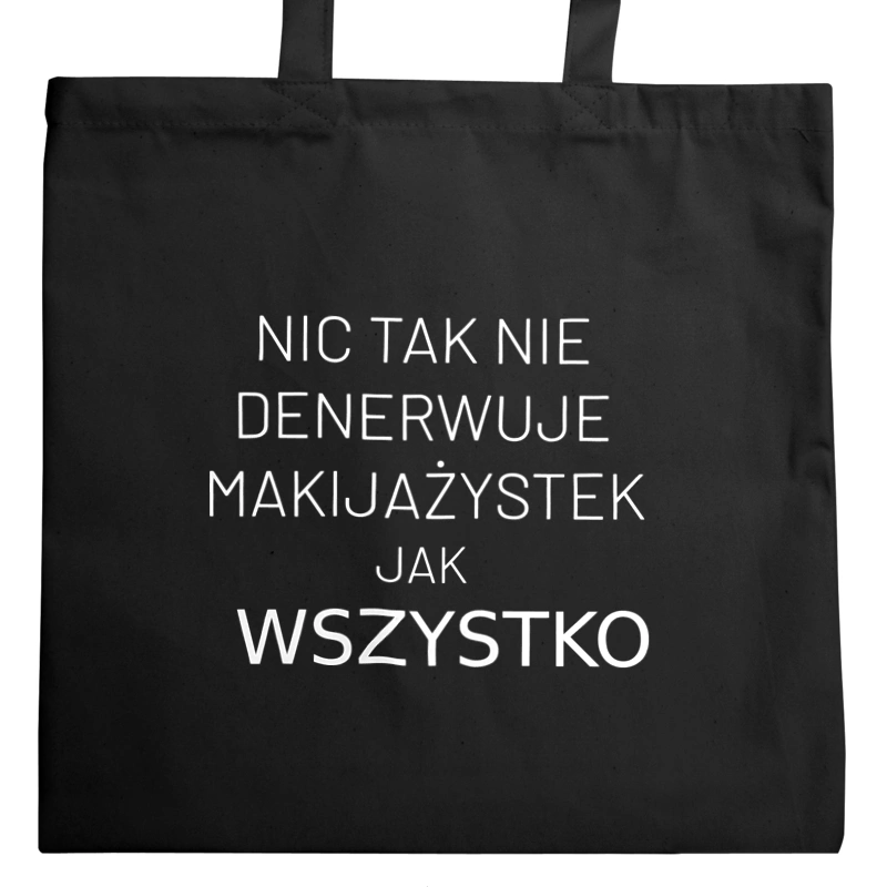 Nic Tak Nie Denerwuje Makijażystek Jak Wszystko - Torba Na Zakupy Czarna