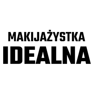 Makijażystka Idealna - Kubek Biały