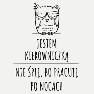 Jestem Kierowniczką Pracuję Po Nocach - Damska Koszulka Biała