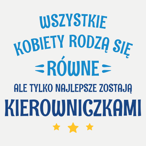 Tylko Najlepsze Zostają Kierowniczkami - Damska Koszulka Biała