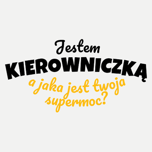 Jestem Kierowniczką - Jaka Jest Twoja Supermoc - Damska Koszulka Biała