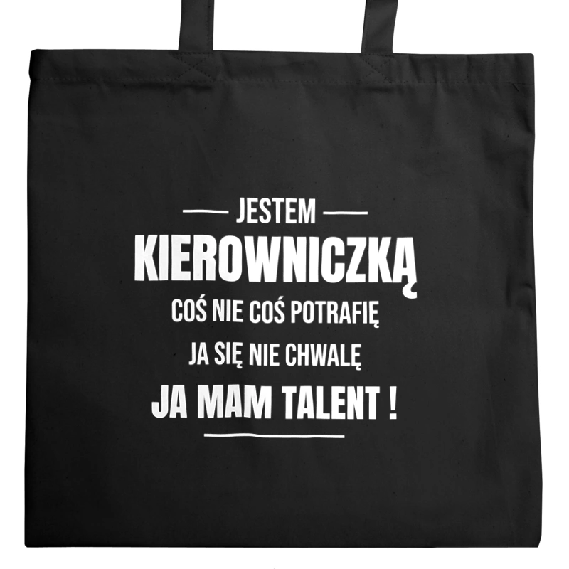 Coś Nie Coś Potrafię Mam Talent Kierowniczka - Torba Na Zakupy Czarna