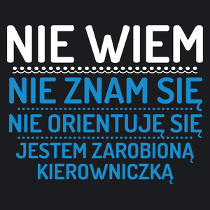 Nie Wiem Nie Znam Się Zarobioną Jestem Kierowniczka - Damska Koszulka Czarna