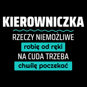 Kierowniczka - Rzeczy Niemożliwe Robię Od Ręki - Na Cuda Trzeba Chwilę Poczekać - Torba Na Zakupy Czarna