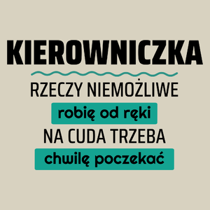 Kierowniczka - Rzeczy Niemożliwe Robię Od Ręki - Na Cuda Trzeba Chwilę Poczekać - Torba Na Zakupy Natural