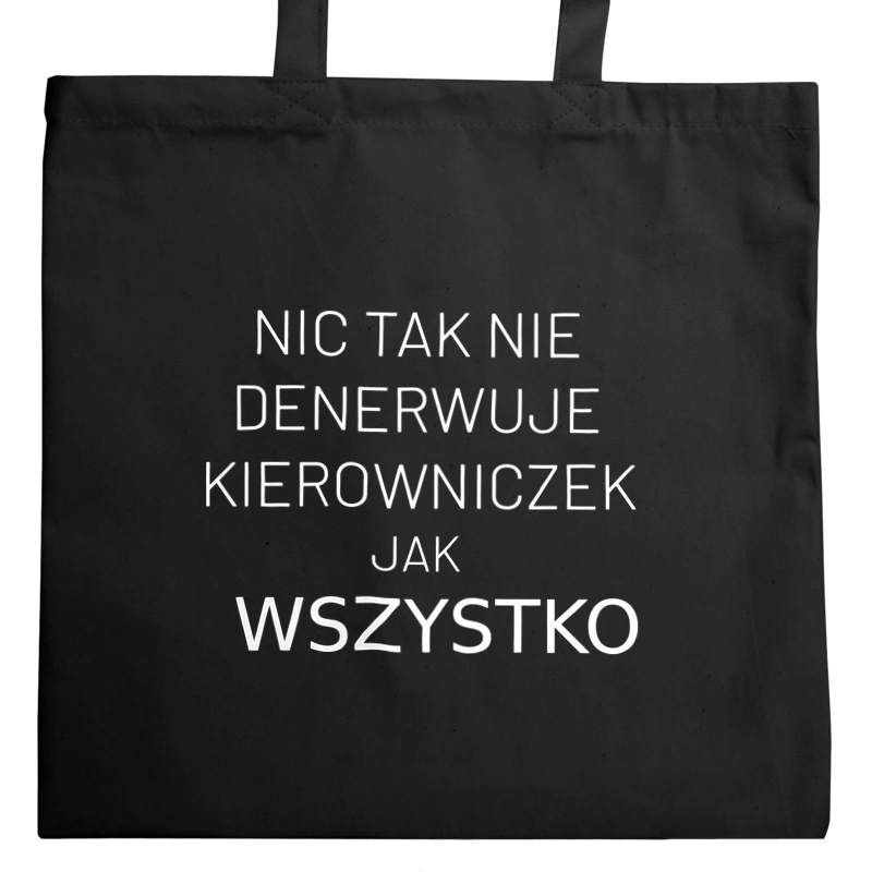 Nic Tak Nie Denerwuje Kierowniczek Jak Wszystko - Torba Na Zakupy Czarna