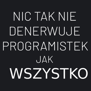 Nic Tak Nie Denerwuje Programistek Jak Wszystko - Damska Koszulka Czarna