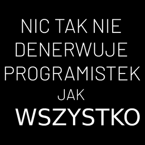 Nic Tak Nie Denerwuje Programistek Jak Wszystko - Torba Na Zakupy Czarna