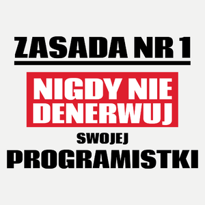 Zasada Nr 1 - Nigdy Nie Denerwuj Swojej Programistki - Damska Koszulka Biała