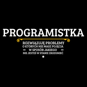 Programistka - Rozwiązuje Problemy O Których Nie Masz Pojęcia - Torba Na Zakupy Czarna