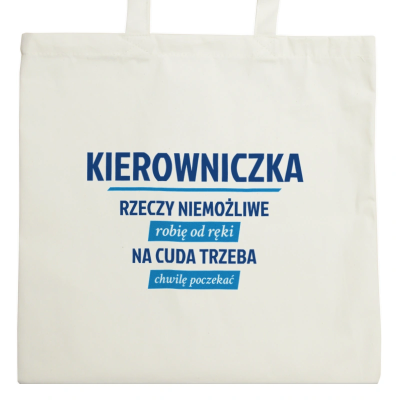 kierowniczka - rzeczy niemożliwe robię od ręki - na cuda trzeba chwilę poczekać - Torba Na Zakupy Natural