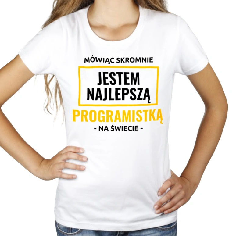 Mówiąc Skromnie Jestem Najlepszą Programistką Na Świecie - Damska Koszulka Biała