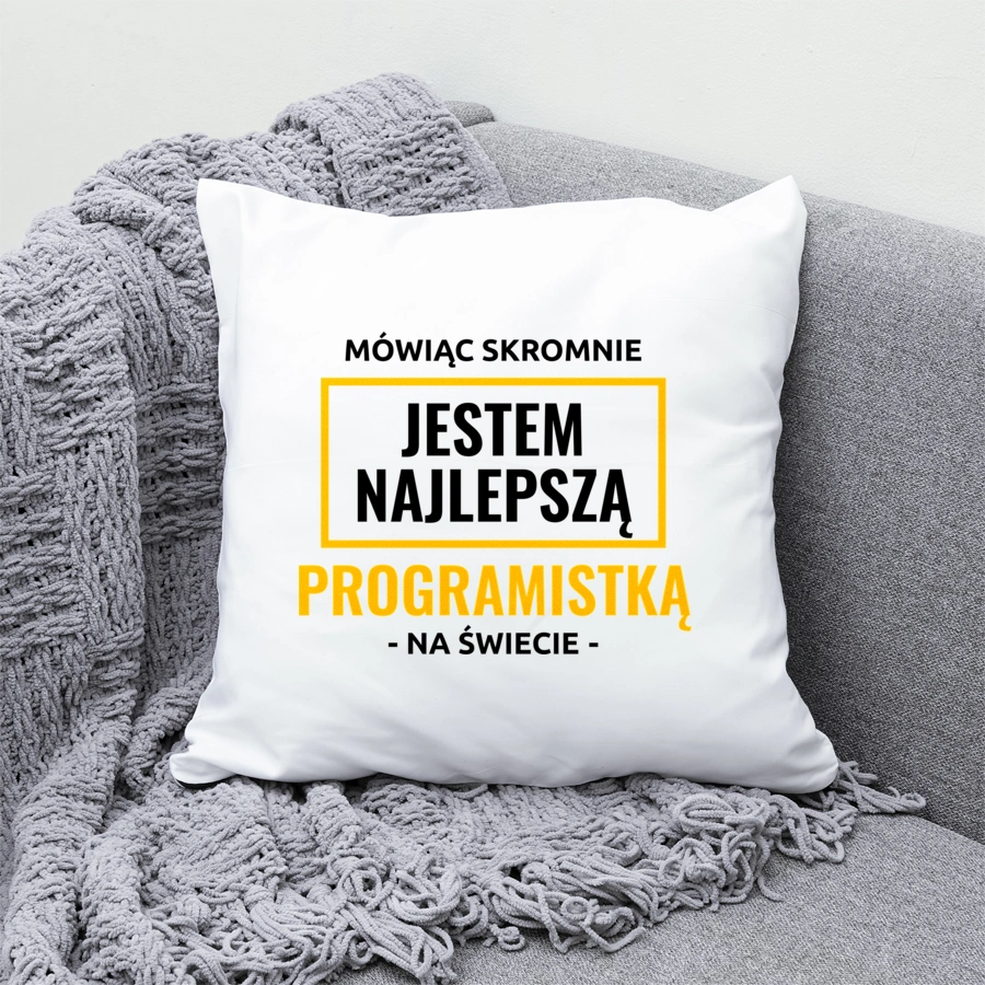 Mówiąc Skromnie Jestem Najlepszą Programistką Na Świecie - Poduszka Biała