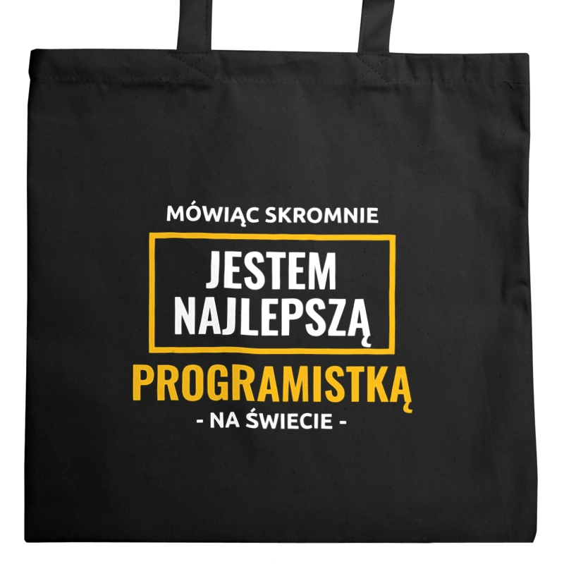 Mówiąc Skromnie Jestem Najlepszą Programistką Na Świecie - Torba Na Zakupy Czarna