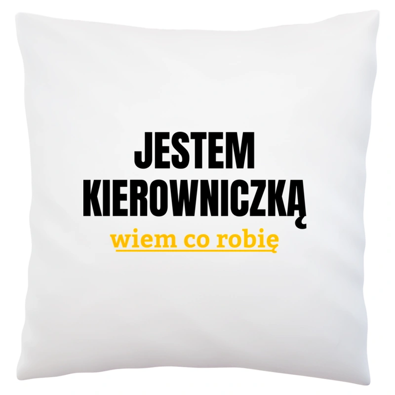 Jestem Kierowniczką Wiem Co Robię - Poduszka Biała