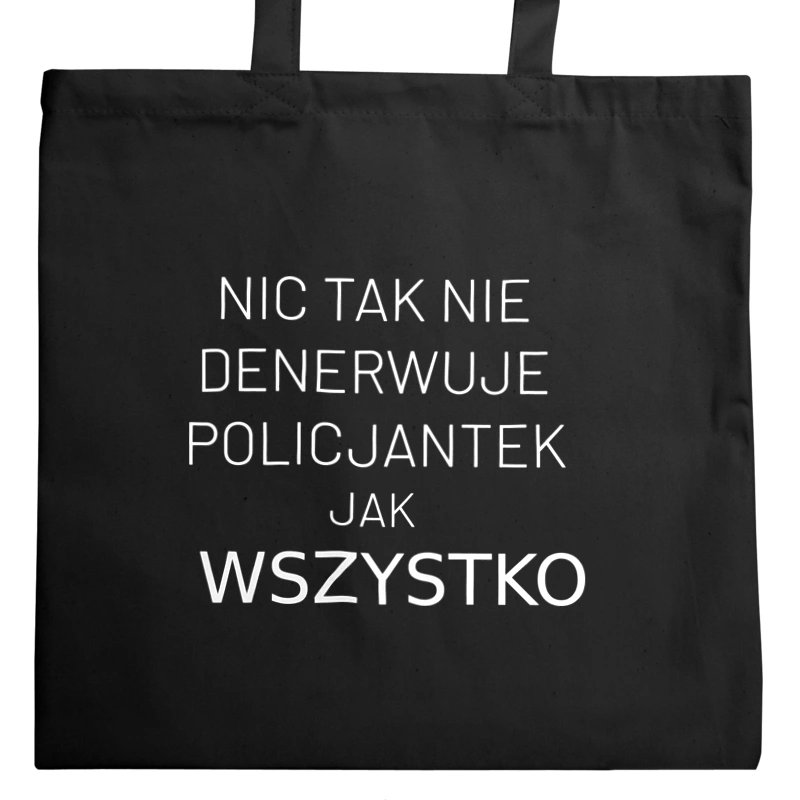 Nic Tak Nie Denerwuje Policjantek Jak Wszystko - Torba Na Zakupy Czarna