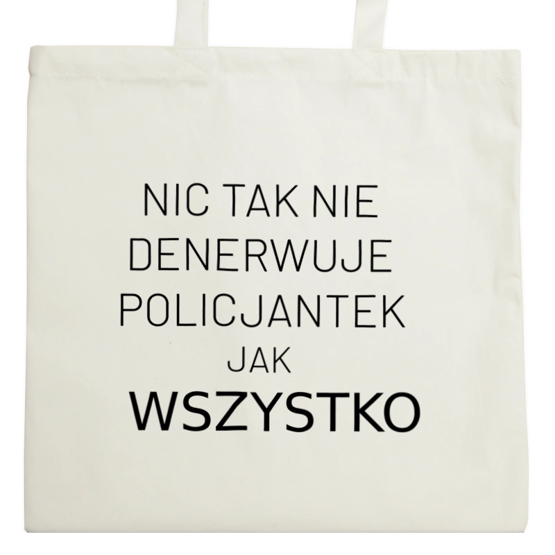 Nic Tak Nie Denerwuje Policjantek Jak Wszystko - Torba Na Zakupy Natural