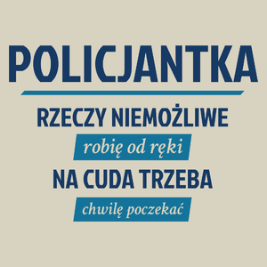 policjantka - rzeczy niemożliwe robię od ręki - na cuda trzeba chwilę poczekać - Torba Na Zakupy Natural