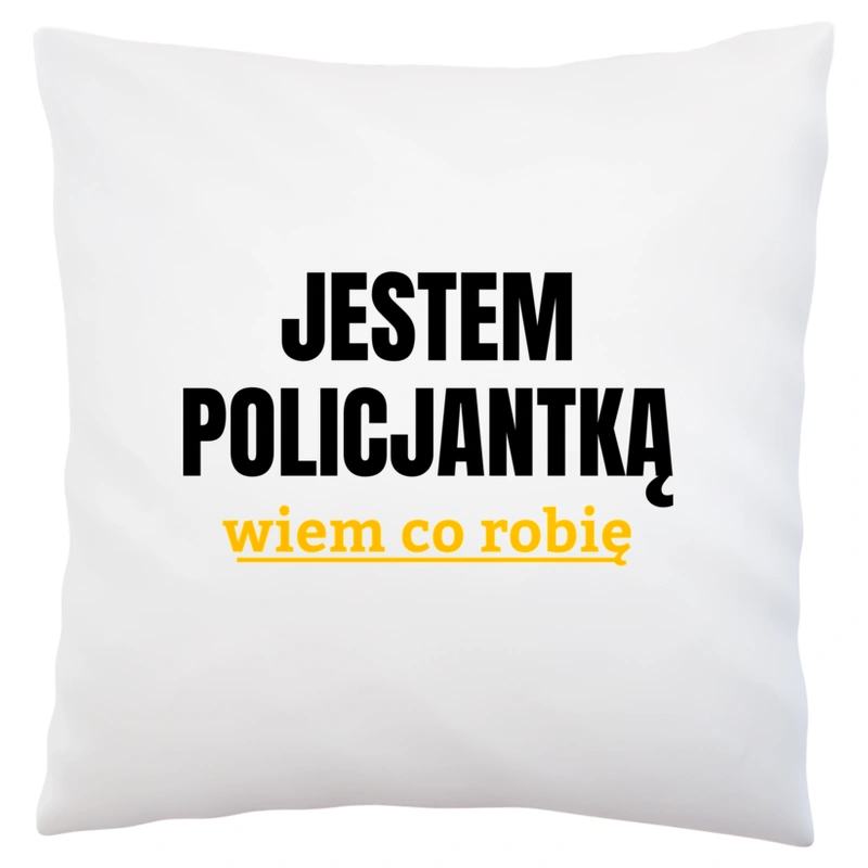 Jestem Policjantką Wiem Co Robię - Poduszka Biała