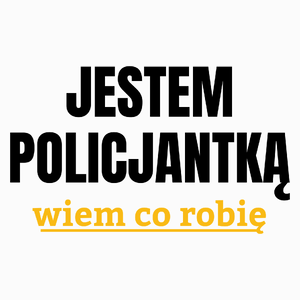 Jestem Policjantką Wiem Co Robię - Poduszka Biała