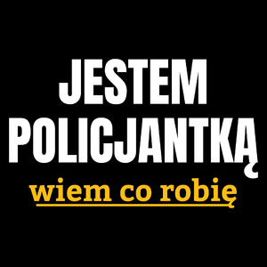 Jestem Policjantką Wiem Co Robię - Torba Na Zakupy Czarna