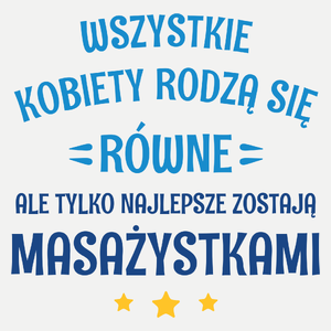 Tylko Najlepsze Zostają Masażystkami - Damska Koszulka Biała