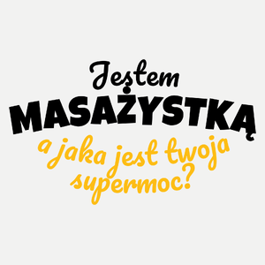 Jestem Masażystką - Jaka Jest Twoja Supermoc - Damska Koszulka Biała