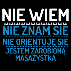 Nie Wiem Nie Znam Się Zarobioną Jestem Masażystka - Torba Na Zakupy Czarna