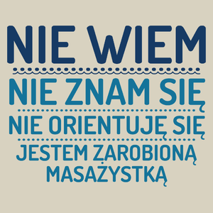 Nie Wiem Nie Znam Się Zarobioną Jestem Masażystka - Torba Na Zakupy Natural