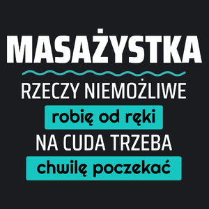 Masażystka - Rzeczy Niemożliwe Robię Od Ręki - Na Cuda Trzeba Chwilę Poczekać - Damska Koszulka Czarna