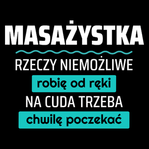 Masażystka - Rzeczy Niemożliwe Robię Od Ręki - Na Cuda Trzeba Chwilę Poczekać - Torba Na Zakupy Czarna