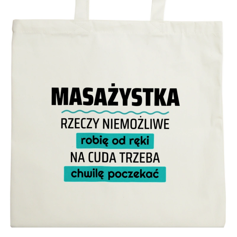 Masażystka - Rzeczy Niemożliwe Robię Od Ręki - Na Cuda Trzeba Chwilę Poczekać - Torba Na Zakupy Natural