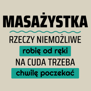 Masażystka - Rzeczy Niemożliwe Robię Od Ręki - Na Cuda Trzeba Chwilę Poczekać - Torba Na Zakupy Natural