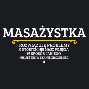 Masażystka - Rozwiązuje Problemy O Których Nie Masz Pojęcia - Damska Koszulka Czarna