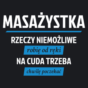 masażystka - rzeczy niemożliwe robię od ręki - na cuda trzeba chwilę poczekać - Damska Koszulka Czarna