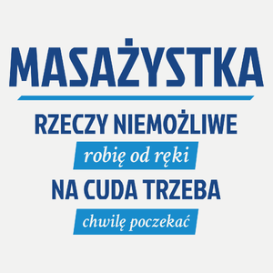 masażystka - rzeczy niemożliwe robię od ręki - na cuda trzeba chwilę poczekać - Damska Koszulka Biała