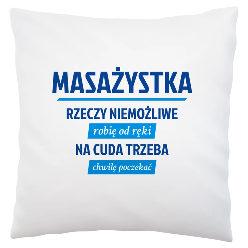 masażystka - rzeczy niemożliwe robię od ręki - na cuda trzeba chwilę poczekać - Poduszka Biała