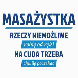 masażystka - rzeczy niemożliwe robię od ręki - na cuda trzeba chwilę poczekać - Poduszka Biała