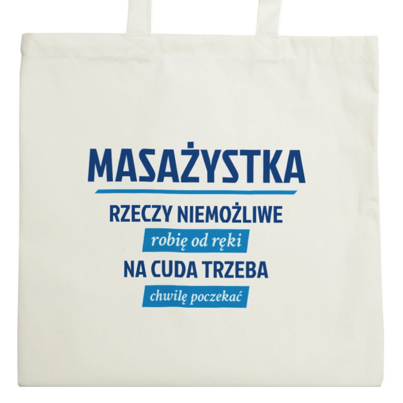 masażystka - rzeczy niemożliwe robię od ręki - na cuda trzeba chwilę poczekać - Torba Na Zakupy Natural