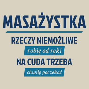 masażystka - rzeczy niemożliwe robię od ręki - na cuda trzeba chwilę poczekać - Torba Na Zakupy Natural