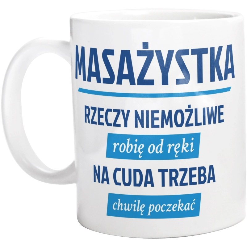 masażystka - rzeczy niemożliwe robię od ręki - na cuda trzeba chwilę poczekać - Kubek Biały