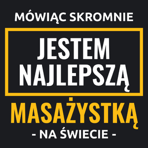 Mówiąc Skromnie Jestem Najlepszą Masażystką Na Świecie - Damska Koszulka Czarna