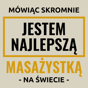 Mówiąc Skromnie Jestem Najlepszą Masażystką Na Świecie - Torba Na Zakupy Natural