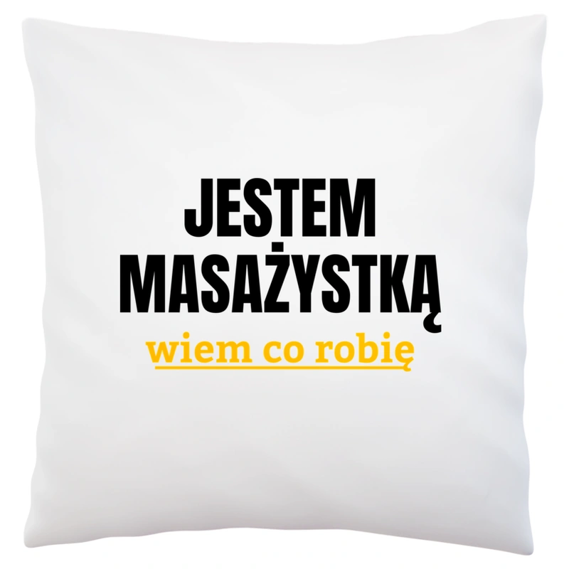 Jestem Masażystką Wiem Co Robię - Poduszka Biała