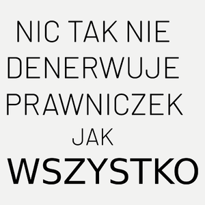 Nic Tak Nie Denerwuje Prawniczek Jak Wszystko - Damska Koszulka Biała