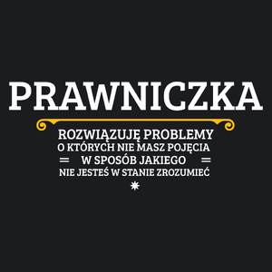 Prawniczka - Rozwiązuje Problemy O Których Nie Masz Pojęcia - Damska Koszulka Czarna